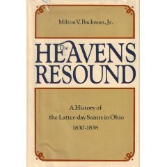 The Heavens Resound: A History of the Latter-Day Saints in Ohio, 1830-1838