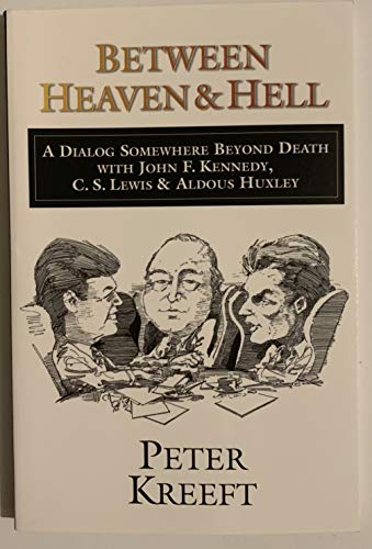 Between Heaven and Hell: A Dialog Somewhere Beyond Death with John F. Kennedy, C. S. Lewis & Aldous Huxley