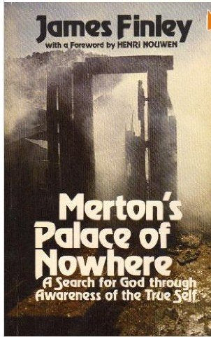 Merton's Palace of Nowhere: A Search for God Through Awareness of the True Self