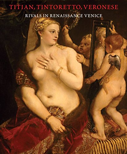 Titian, Tintoretto, Veronese: Rivals in Renaissance Venice