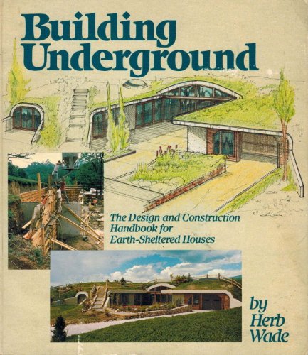 Building Underground: The Design and Construction Handbook for Earth-Sheltered Houses