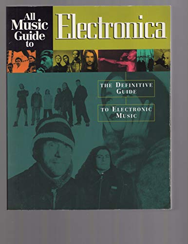 All Music Guide To Electronica: The Definitive Guide to Electronic Music