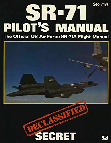Sr-71 Pilot's Manual: The Official Us Air Force Sr-71a Flight Manual/Declassified