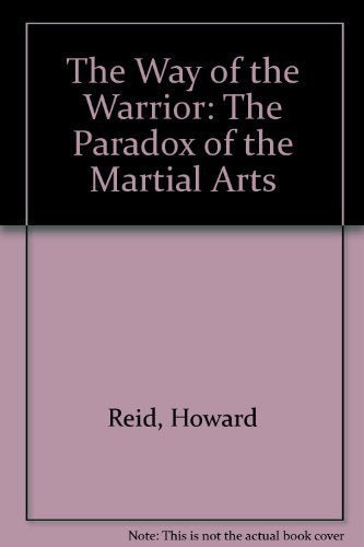 The Way of the Warrior: The Paradox of the Martial Arts