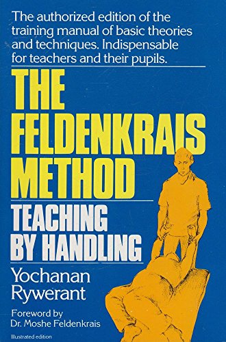 The Feldenkrais Method: Teaching by Handling : A Technique for Individuals