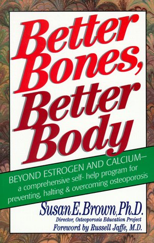 Cover of Better Bones, Better Body: A Comprehensive Self-Help Program for Preventing, Halting and Overcoming Osteoporosis by Brown, Susan E., paperback Book