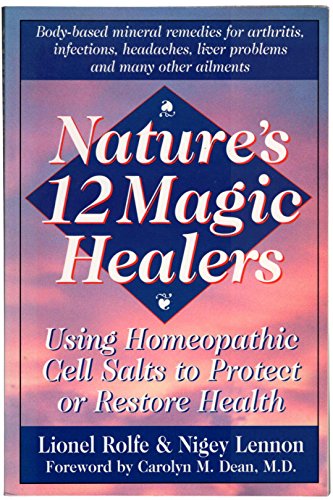 Nature's 12 Magic Healers: Using Homeopathic Cell Salts to Protect or Restore Health