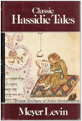 Classic Hassidic Tales: Marvellous Tales of Rabbi Israel Baal Shem and of His Great-Grandson, Rabbi Nachman, Retold from Hebrew, Yiddish and German Sources