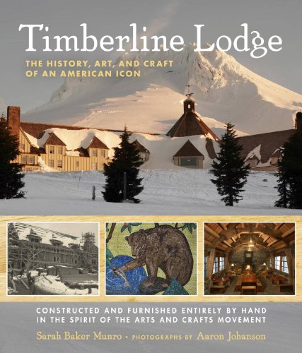 Timberline Lodge: The History, Art, and Craft of an American Icon