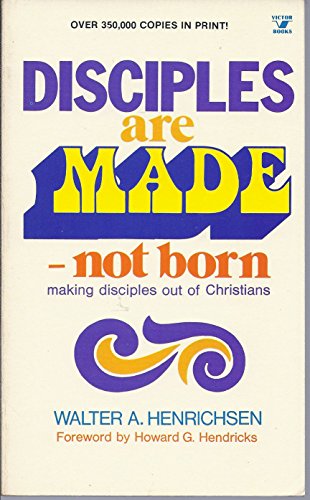 Disciples Are Made - Not Born: Making Disciples Out of Christians