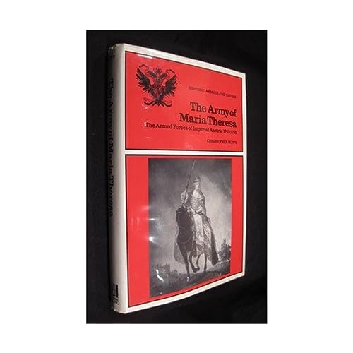 The army of Maria Theresa: The Armed Forces of Imperial Austria, 1740-1780 (Historic armies and navies)