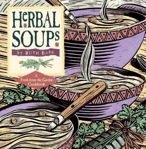 Herbal Soups: A Fresh from the Garden Cookbook