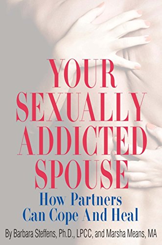 Your Sexually Addicted Spouse: How Partners Can Cope and Heal