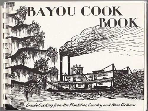 Bayou Cookbook: Creole Cooking from the Plantation Country and New Orleans