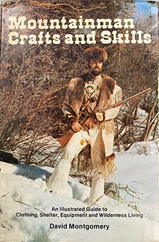 Mountainman Crafts and Skills: An Illustrated Guide to Clothing, Shelter, Equipment, and Wilderness Living