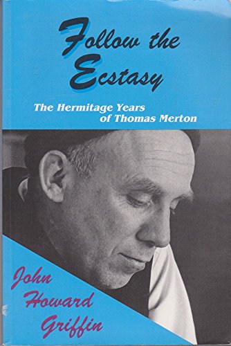 Follow the Ecstasy: The Hermitage Years of Thomas Merton