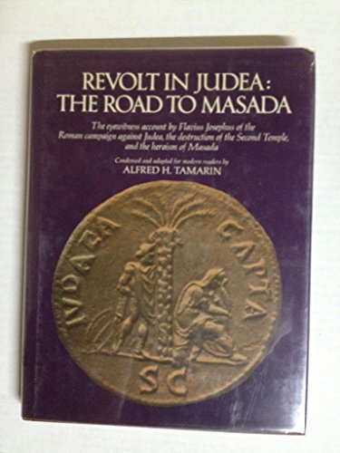 Revolt in Judea, the road to Masada: The eyewitness account by Flavius Josephus of the Roman campaign against Judea, the destruction of the Second Temple, and the heroism of Masada