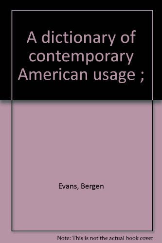 A dictionary of contemporary American usage ;