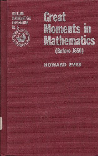 Great Moments in Mathematics Before 1650 (DOLCIANI MATHEMATICAL EXPOSITIONS)