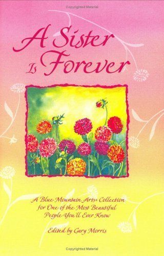 Cover of A Sister Is Forever: A Blue Mountain Arts Collection for One of the Most Beautiful People You'll Ever Know by Blue Mountain Arts Collection, Hardcover Book