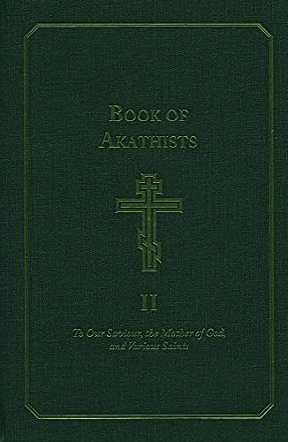 The Book of Akathists: To Our Saviour, the Mother of God and Various Saints