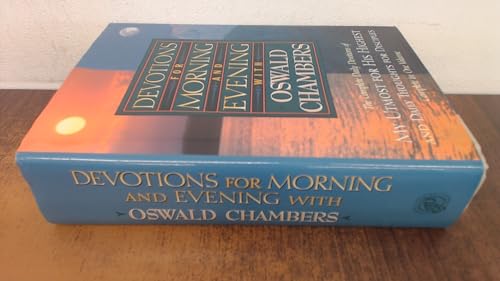 Devotions for Morning and Evening With Oswald Chambers: Complete Daily Devotions of My Utmost for His Highest and Daily Thoughtsfor Diciples