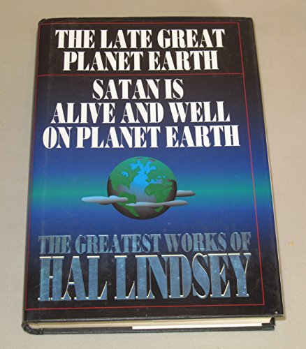 The Greatest Works of Hal Lindsey: The Late Great Planet Earth/Satan Is Alive and Well on Planet Earth