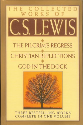 The Collected Works of C.S. Lewis: The Pilgrim's Regress, Christian Reflections, God in the Dock