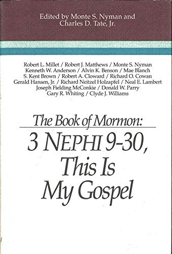 The Book of Mormon: 3 Nephi 9-30, This is My Gospel: Papers from the Eighth Annual Book of Mormon Symposium, 1993 (Book of Mormon Symposium Series, 8)