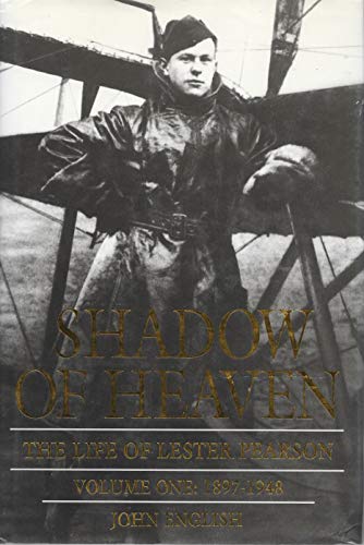 The Life of Lester Pearson, Vol. 1: Shadow of Heaven, 1897-1948