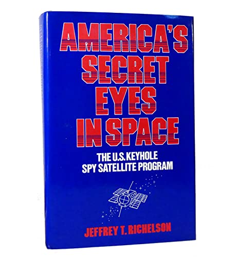 America's Secret Eyes in Space: The U.S. Keyhole Satellite Program