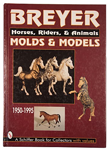 Breyer Molds & Models: Horses, Riders, & Animals 1950-1995