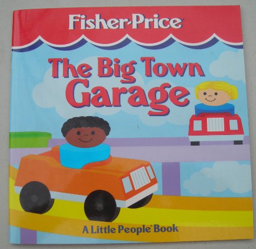 Big Town Garage: A Little People Book (Fisher-Price Little People Storybooks)