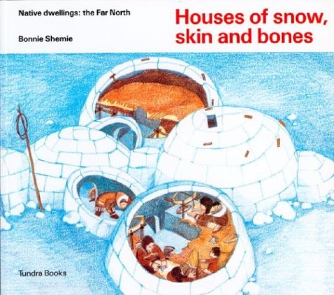 Houses of Snow, Skin and Bones (Native Dwellings: the Far North)