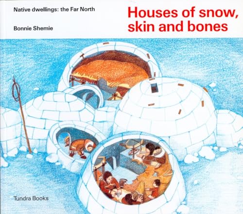 Houses of snow, skin and bones (Native Dwellings)
