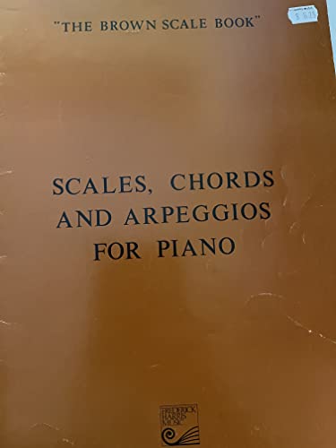 Scales, Chords and Arpeggios for Piano: The Brown Scale Book