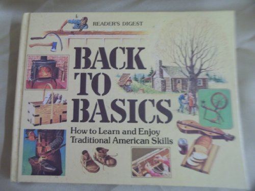 Reader's Digest Back to the Basics: How to Learn and Enjoy Traditional American Skills