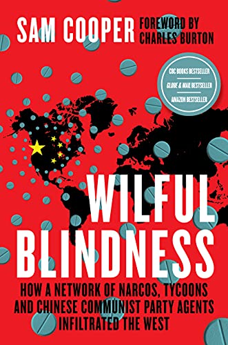 Wilful Blindness, How a network of narcos, tycoons and CCP agents Infiltrated the West