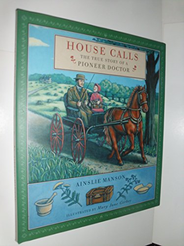 House Calls: The True Story of a Pioneer Doctor