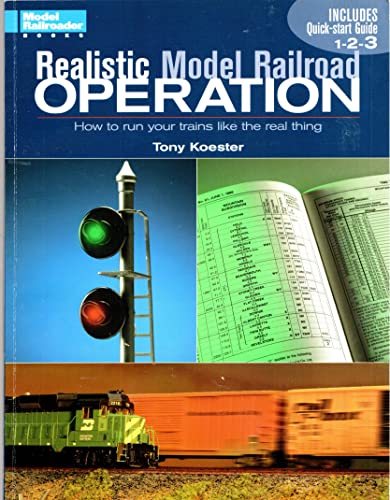 Realistic Model Railroad Operation: How to Run Your Trains Like the Real Thing
