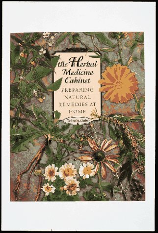 The Herbal Medicine Cabinet: Preparing Natural Remedies at Home