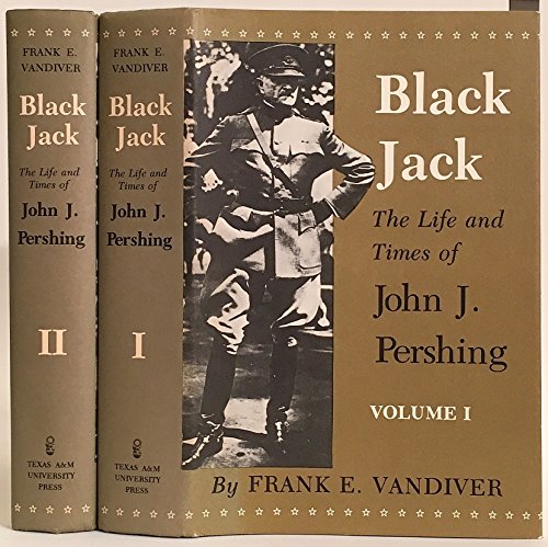 Black Jack: The Life and Times of John J. Pershing (2 VOLUME SET)