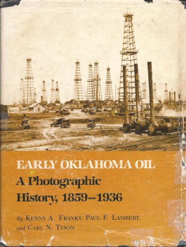 Early Oklahoma Oil: A Photographic History, 1859-1936 (MONTAGUE HISTORY OF OIL SERIES)