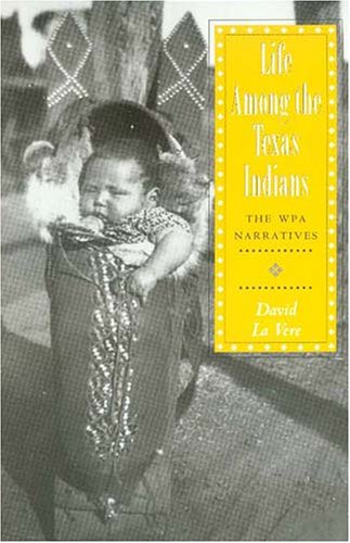 Life Among the Texas Indians: The Wpa Narratives (Elma Dill Russell Spencer Series in the West and Southwest)