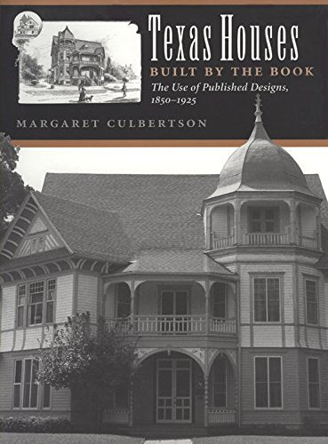 Cover of Texas Houses Built by the Book: The Use of Published Designs, 1850-1925 (Volume 3) (Sara and John Lindsey Series in the Arts and Humanities) by Culbertson, Margaret, hardcover Book