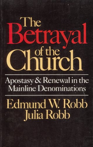 Betrayal of the Church: Apostasy and Renewal in the Mainline Denominations