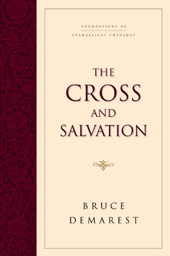 The Cross and Salvation: The Doctrine of Salvation (Foundations of Evangelical Theology)