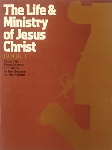 The Life and Ministry of Jesus Christ, Book 1: From His Preexistence and Birth to His Sermon on the Mount