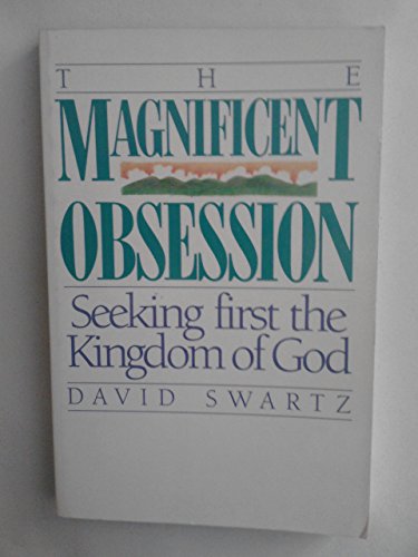 The Magnificent Obsession: Seeking First The Kingdom of God