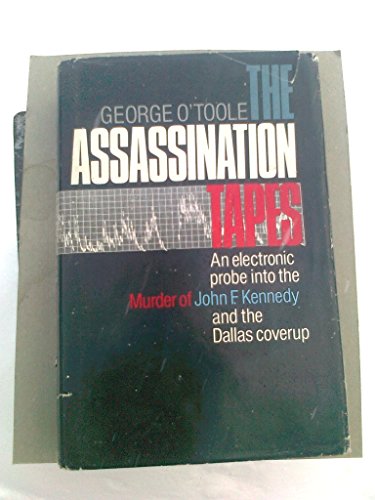 The assassination tapes: An electronic probe into the murder of John F. Kennedy and the Dallas coverup